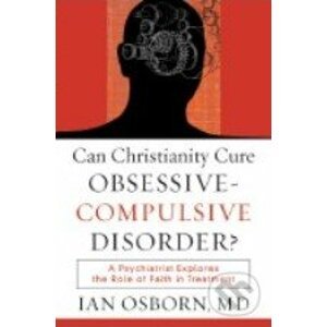 Can Christianity Cure Obsessive - Compulsive Disorder? - Ian Osborn