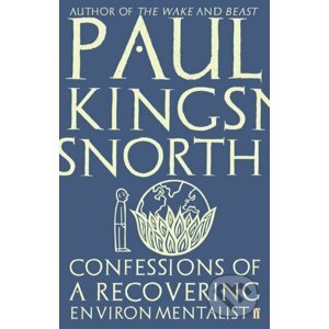 Confessions of a Recovering Environmentalist - Paul Kingsnorth