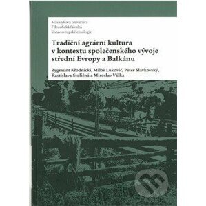 Tradiční agrární kultura v kontextu společenského vývoje střední Evropy a Balkánu - Zygmunt Klodnicki a kolektív