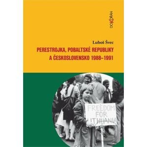 Perestrojka, pobaltské republiky a Československo 1988-1991 - Luboš Švec