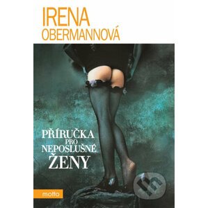 Příručka pro neposlušné ženy - Irena Obermannová