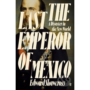 The Last Emperor of Mexico - Edward Shawcross