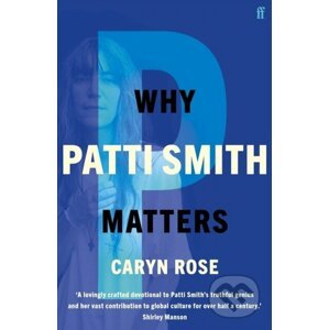Why Patti Smith Matters - Caryn Rose