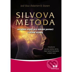 Silvova metoda ovládání mysli pro získání pomoci z druhé strany - José Silva, Robert B. Stone
