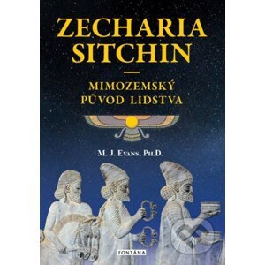 Zecharia Sitchin - Mimozemský původ lidstva - M.J. Evans