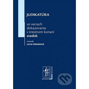 Judikatúra vo veciach dokazovania v trestnom konaní - svedok - Lucia Černáková