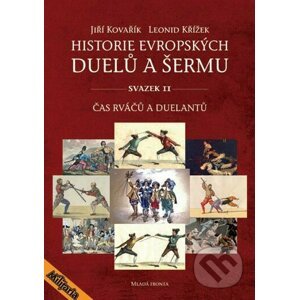 Historie evropských duelů a šermu (Svazek II) - Jiří Kovařík, Leonid Křížek