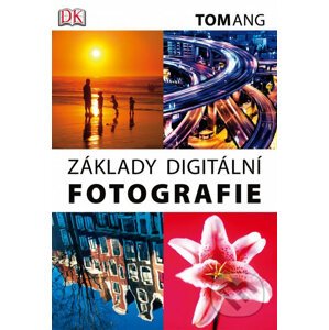 Základy digitální fotografie - Tom Ang