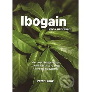 Ibogain - klíč k uzdravení - Peter Frank