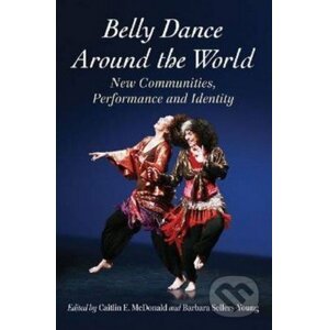 Belly Dance Around the World - Barbara Sellers-Young, Caitlin E. McDonald