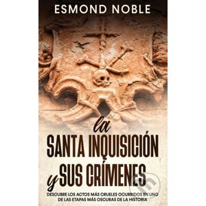 La Santa Inquisición y sus Crímenes - Esmond Noble