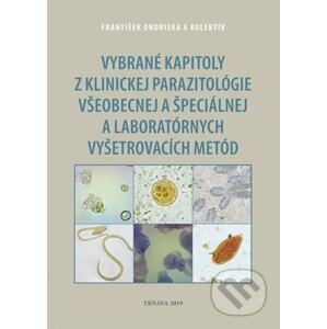 Vybrané kapitoly z klinickej parazitológie všeobecnej a špeciálnej a laboratórnych vyšetrovacích metód - František Ondriska a kolektív