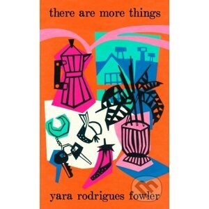 there are more things - Yara Rodrigues Fowler