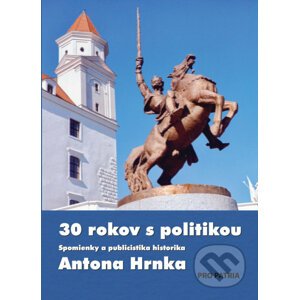 30 rokov s politikou - Anton Hrnko, Igor Laciak (Editor)