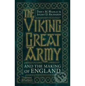 The Viking Great Army and the Making of England - Dawn Hadley, Julian Richards