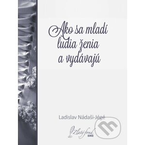 E-kniha Ako sa mladí ľudia ženia a vydávajú - Ladislav Nádaši-Jégé