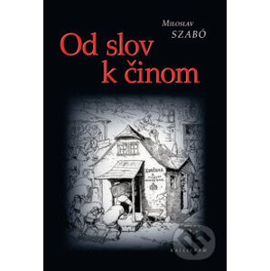Od slov k činom - Miloslav Szabó