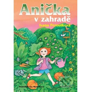 Anička v zahradě - Ivana Peroutková, Eva Mastníková (ilustrátor)