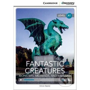 Fantastic Creatures: Monsters, Mermaids, and Wild Men Beginning Book with Online Access - Simon Beaver