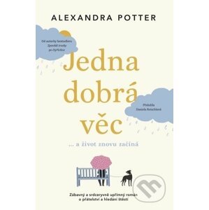 Jedna dobrá věc… a život znovu začíná - Alexandra Potter