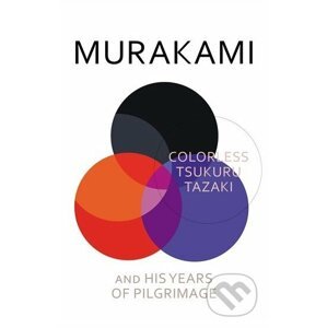 Colorless Tsukuru Tazaki and His Years of Pilgrimage - Haruki Murakami
