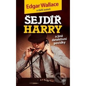 Šejdíř Harry - Edgar Wallace a kol.