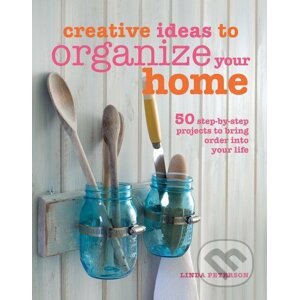 Creative Ideas to Organize Your Home - Linda Peterson