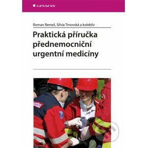 Praktická příručka přednemocniční urgentní medicíny - Roman Remeš, Silvia Trnovská a kolektiv