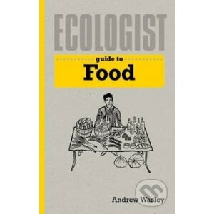 Ecologist Guide to Food - Andrew Wasley