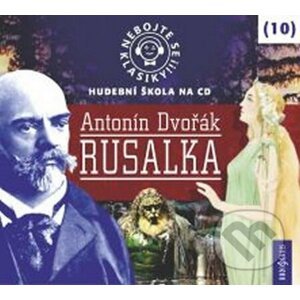 Nebojte se klasiky! (10) - Antonín Dvořák: Rusalka - Radioservis