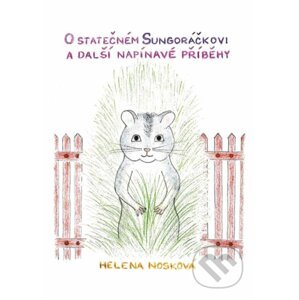O statečném Sungoráčkovi a další napínavé příběhy - Helena Nosková