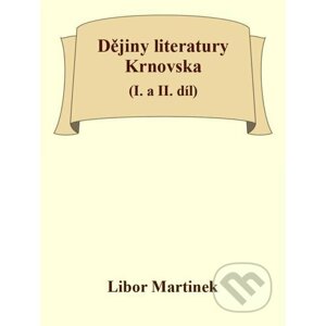 Dějiny literatury Krnovska (I. a II. díl) - Libor Martinek