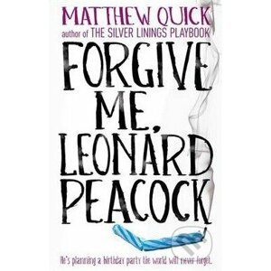 Forgive Me, Leonard Peacock - Matthew Quick