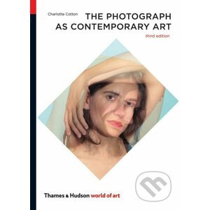 The Photograph as Contemporary Art - Charlotte Cotton