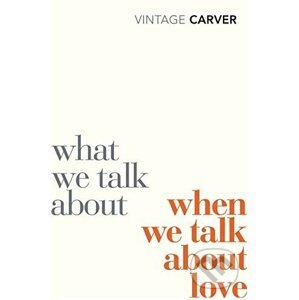 What We Talk When We Talk - Raymond Carver