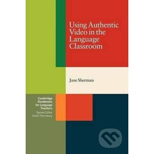 Using Authentic Video in the Language Classroom: PB - Cambridge University Press