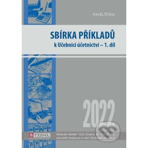 Sbírka příkladů k učebnici účetnictví I. díl 2022 - Pavel Štohl