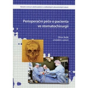 Perioperační péče o pacienta ve stomatochirurgii - Oliver Bnulik a kol.