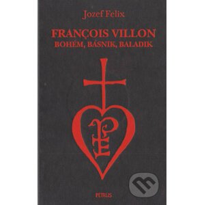 François Villon - bohém, básnik, baladik - Jozef Felix