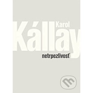 Netrpezlivosť - Karol Kállay