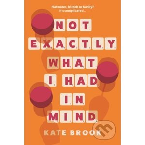 Not Exactly What I Had in Mind - Kate Brook