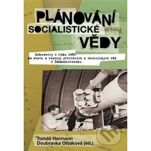 Plánování socialistické vědy - Tomáš Hermann, Doubravka Olšáková