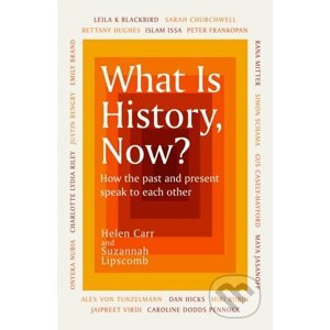What Is History, Now? - Suzannah Lipscomb, Helen Carr