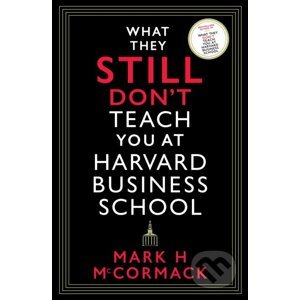 What They Still Don't Teach You At Harvard Business School - Mark H. McCormack