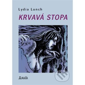 Krvavá stopa - Lydia Lunch, Hana Mertlová (ilustrátor)