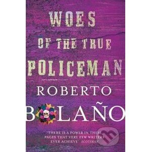 Woes of the True Policeman - Roberto Bolaño