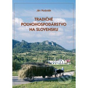 Tradičné poľnohospodárstvo na Slovensku - Ján Podolák