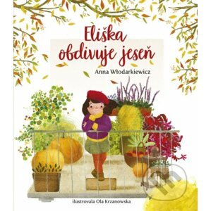 Eliška obdivuje jeseň - Anna Wlodarkiewicz, Ola Krzanowska (ilustrátor)