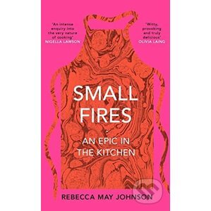 Small Fires : An Epic in the Kitchen - Rebecca May Johnson