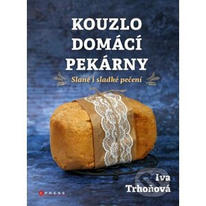Kouzlo domácí pekárny - Iva Trhoňová